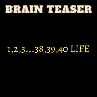 1 2 3 38 39 40 LIFE – Brain Teaser | Answer