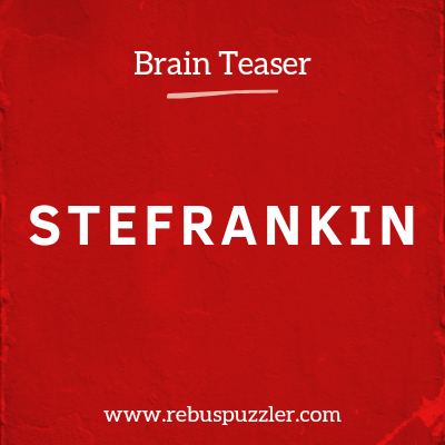 STEFRANKIN – Brain Teaser Answer