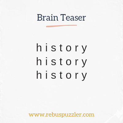 history history history | Rebus puzzle with Answer