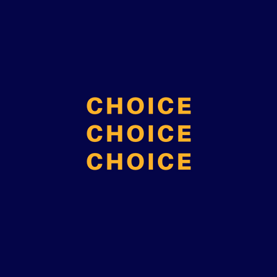 CHOICE CHOICE CHOICE