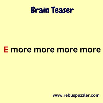 E more more more more – Answer for Brain Teaser