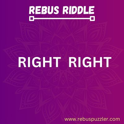 RIGHT RIGHT – Riddle with Answer