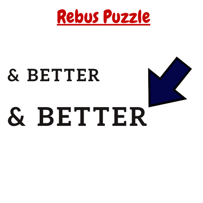 & BETTER & BETTER | Rebus Puzzle with Answer