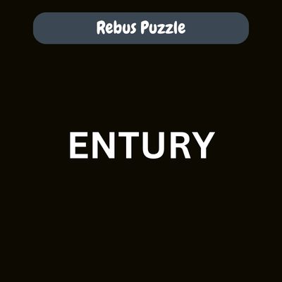 ENTURY – Answer for Rebus Puzzle