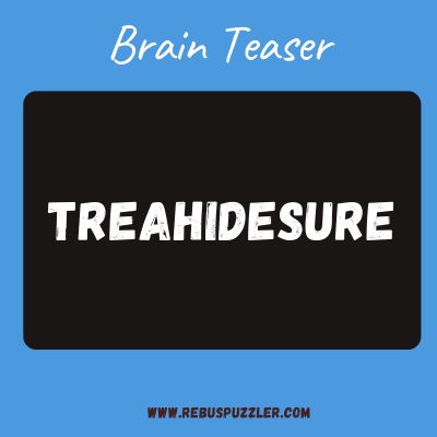 TREAHIDESURE – Rebus Puzzle Answer | Brain Teaser