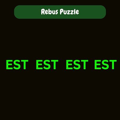 EST EST EST EST – Rebus Puzzle with Answer | Brain Teaser