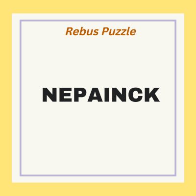 NEPAINCK – Rebus Puzzle Answer | Brain Teasers