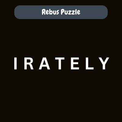 IRATELY – Rebus Puzzle with Answer | Brain Teaser