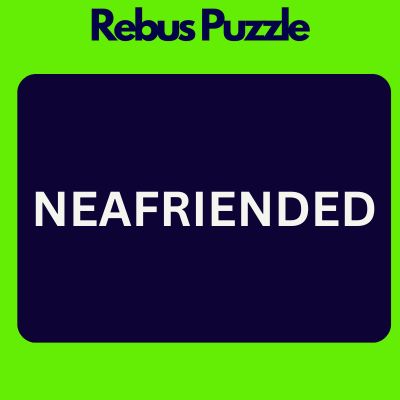 NEAFRIENDED – Brain Teaser with Answer | Rebus Puzzle