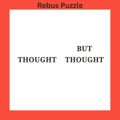 THOUGHT BUT THOUGHT – Rebus Puzzle with Answer